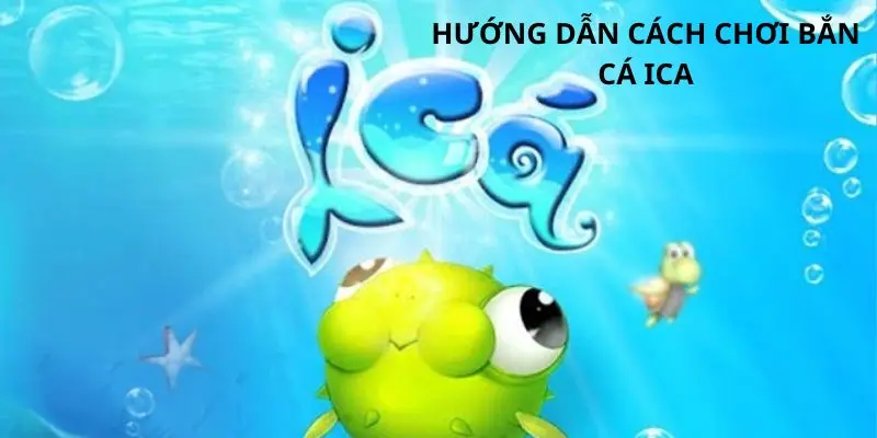 Hướng dẫn cách chơi bắn cá ica online trên điện thoại