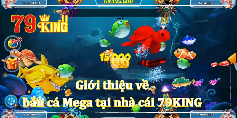 Giới thiệu về bắn cá Mega tại nhà cái 79KING