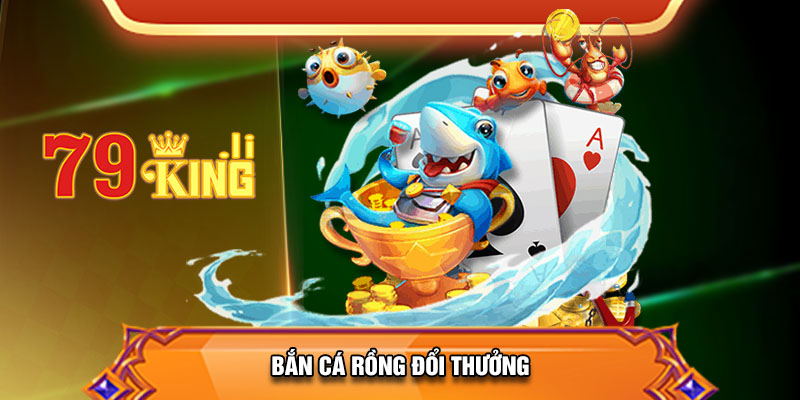 ban-ca-rong-doi-thuong-79king