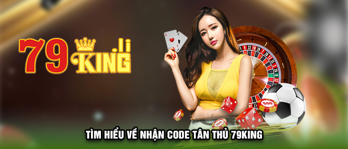 Tìm hiểu về NHẬN CODE TÂN THỦ 79KING