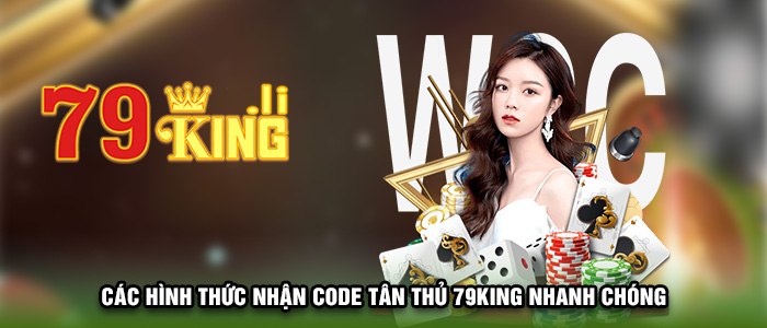 Các hình thức nhận Code tân thủ 79KING nhanh chóng 