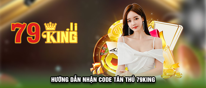 Hướng dẫn nhận Code tân thủ 79KING 