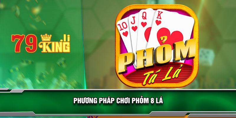 phuong-phap-choi-phom-8-la