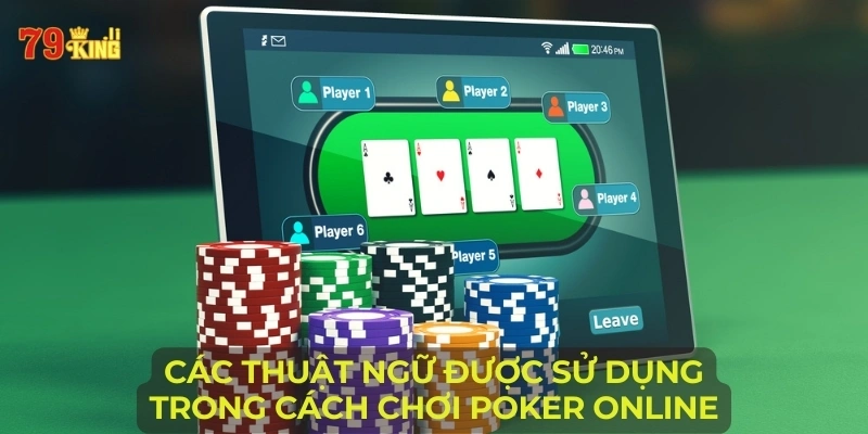 Các thuật ngữ được sử dụng trong cách chơi Poker online