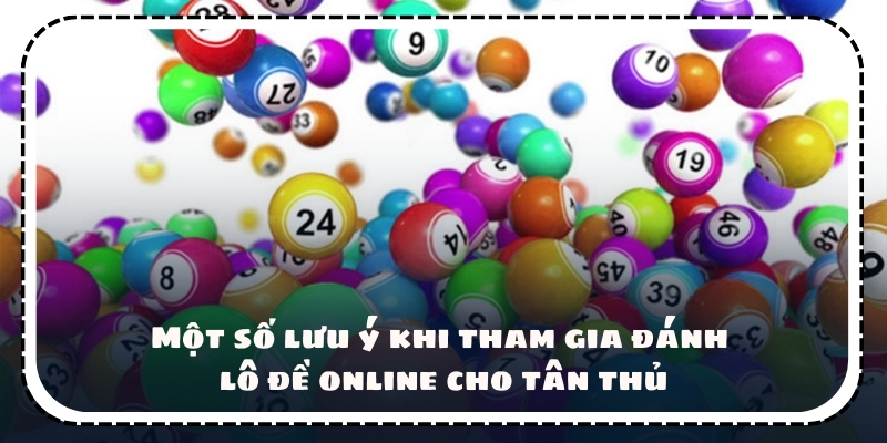 Một số lưu ý khi tham gia đánh lô đề online cho tân thủ