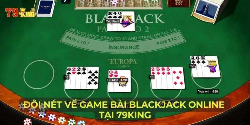Đôi nét về game bài Blackjack online tại 79KING