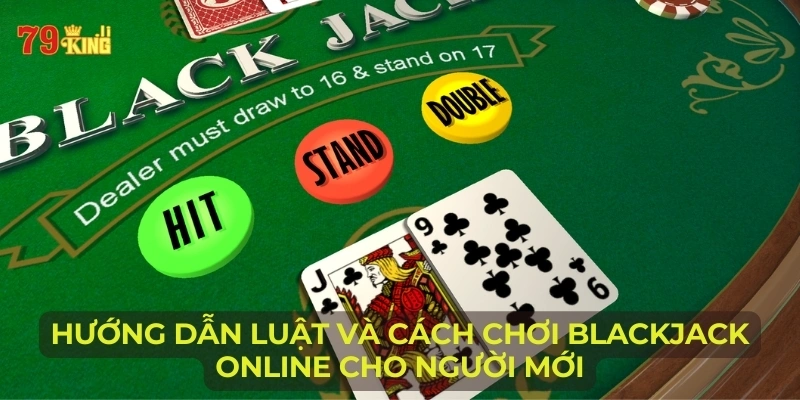 huong-dan-luat-va-cach-choi-blackjack-online-cho-nguoi-moi