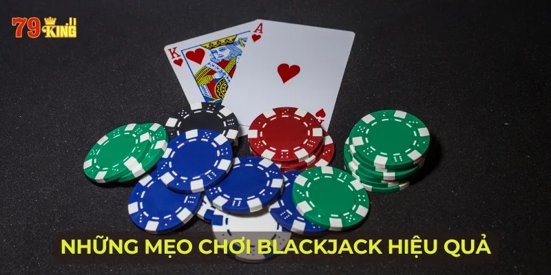 Những mẹo chơi Blackjack hiệu quả