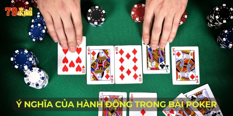 Ý nghĩa của hành động trong bài Poker